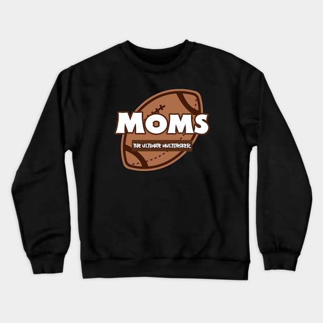 Moms The Ultimate Multitasker Mom Crewneck Sweatshirt by TeeSpaceShop